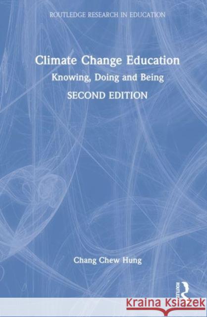 Climate Change Education: Knowing, Doing and Being Chew Hung, Chang 9780367555030