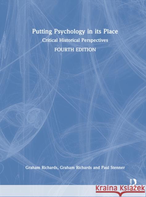 Putting Psychology in Its Place: Critical Historical Perspectives Graham Richards Paul Stenner 9780367555177