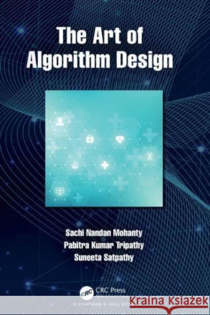 The Art of Algorithm Design Sachi Nandan Mohanty Pabitra Kumar Tripathy Suneeta Satpathy 9780367555269 CRC Press