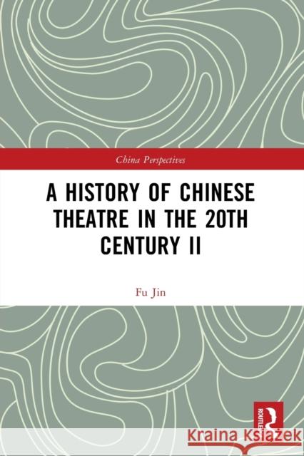 A History of Chinese Theatre in the 20th Century II Jin, Fu 9780367555283 TAYLOR & FRANCIS
