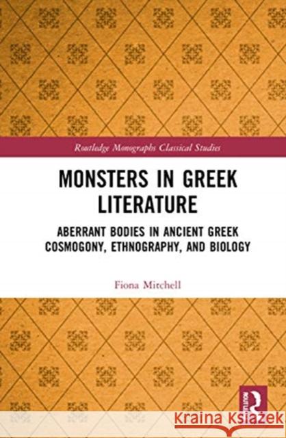 Monsters in Greek Literature: Aberrant Bodies in Ancient Greek Cosmogony, Ethnography, and Biology Fiona Mitchell 9780367555450