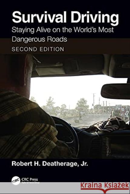 Survival Driving: Staying Alive on the World's Most Dangerous Roads Robert H. Deatherag 9780367555528 CRC Press
