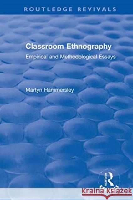 Classroom Ethnography: Empirical and Methodological Essays Hammersley, Martyn 9780367555665 Taylor & Francis Ltd