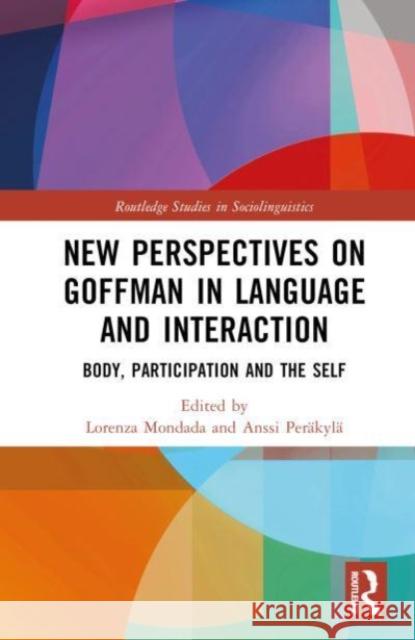 New Perspectives on Goffman in Language and Interaction: Body, Participation and the Self Lorenza Mondada Anssi Per?kyl? 9780367555771 Taylor & Francis Ltd