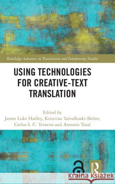 Using Technologies for Creative-Text Translation James Hadley Kristiina Taivalkoski-Shilov Carlos D 9780367555818