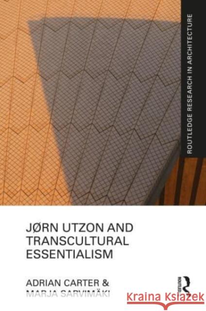 Jørn Utzon and Transcultural Essentialism Adrian Carter Marja Sarvim?ki 9780367555894 Routledge
