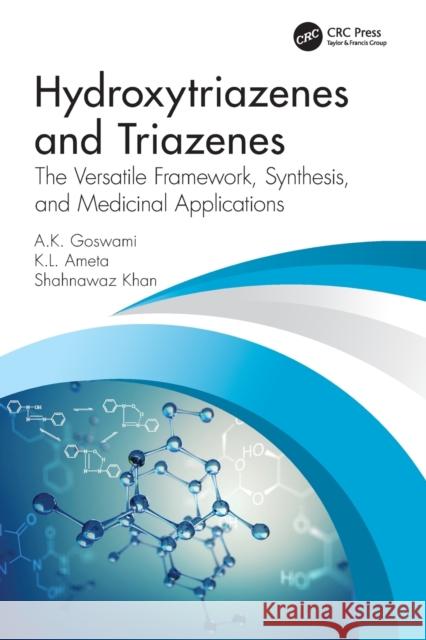 Hydroxytriazenes and Triazenes: The Versatile Framework, Synthesis, and Medicinal Applications Goswami, A. K. 9780367555948 Taylor & Francis Ltd