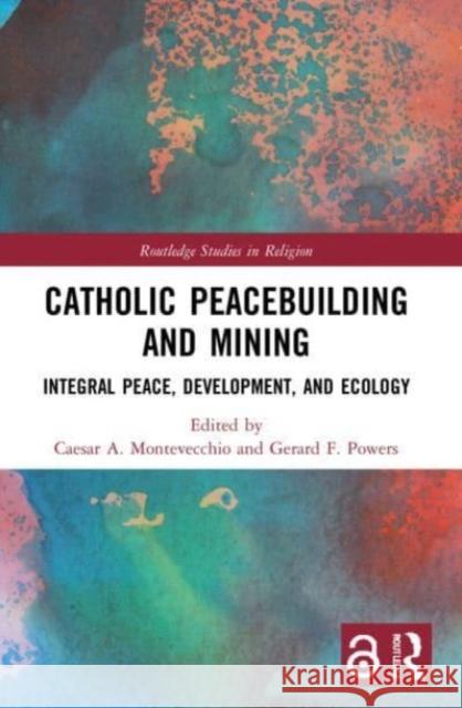 Catholic Peacebuilding and Mining  9780367556044 Taylor & Francis Ltd