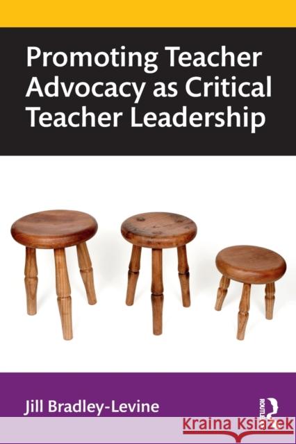 Promoting Teacher Advocacy as Critical Teacher Leadership Bradley-Levine, Jill 9780367556105