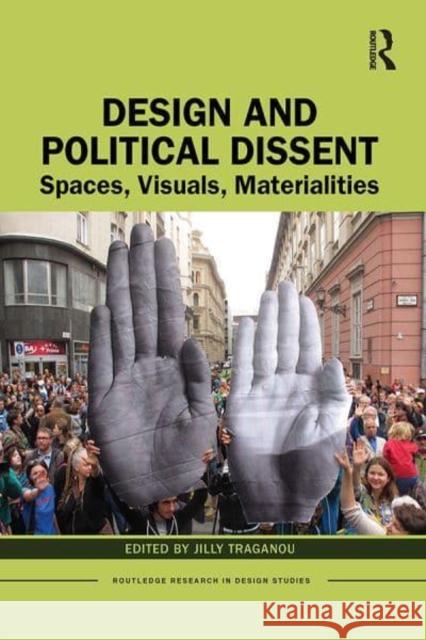 Design and Political Dissent: Spaces, Visuals, Materialities Jilly Traganou (Parsons The New School f   9780367556242 Routledge