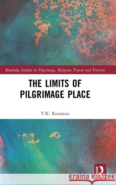 The Limits of Pilgrimage Place T. K. Rousseau 9780367556310 Routledge