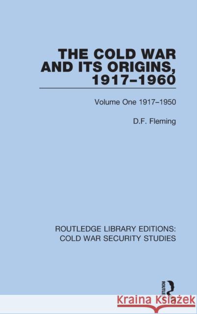 The Cold War and Its Origins, 1917-1960: Volume One 1917-1950 D. F. Fleming 9780367556327 Routledge