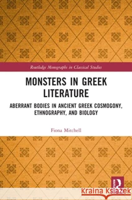 Monsters in Greek Literature: Aberrant Bodies in Ancient Greek Cosmogony, Ethnography, and Biology Fiona Mitchell 9780367556464