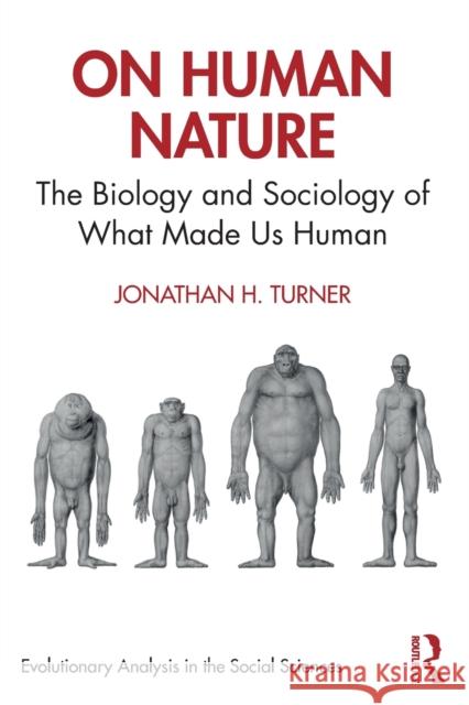 On Human Nature: The Biology and Sociology of What Made Us Human Turner, Jonathan H. 9780367556471 Routledge