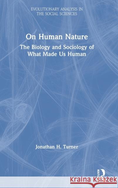 On Human Nature: The Biology and Sociology of What Made Us Human Turner, Jonathan H. 9780367556488