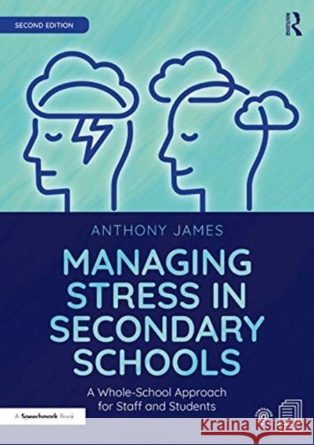 Managing Stress in Secondary Schools: A Whole-School Approach for Staff and Students Anthony James 9780367556549