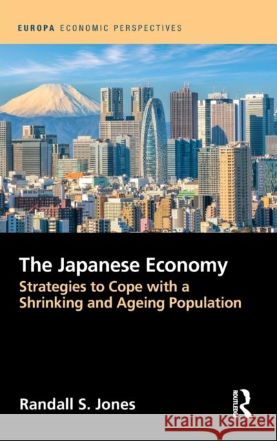 The Japanese Economy: Strategies to Cope with a Shrinking and Ageing Population Jones, Randall 9780367556617 Taylor & Francis Ltd