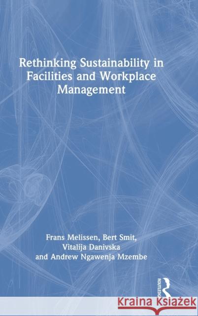Rethinking Sustainability in Facilities and Workplace Management Frans Melissen Bert Smit Vitalija Danivska 9780367556686
