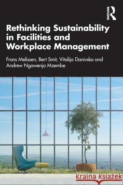 Rethinking Sustainability in Facilities and Workplace Management Frans Melissen Bert Smit Vitalija Danivska 9780367556693