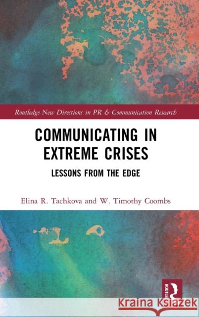 Communicating in Extreme Crises: Lessons from the Edge Elina Tachkova W. Timothy Coombs 9780367556792 Routledge