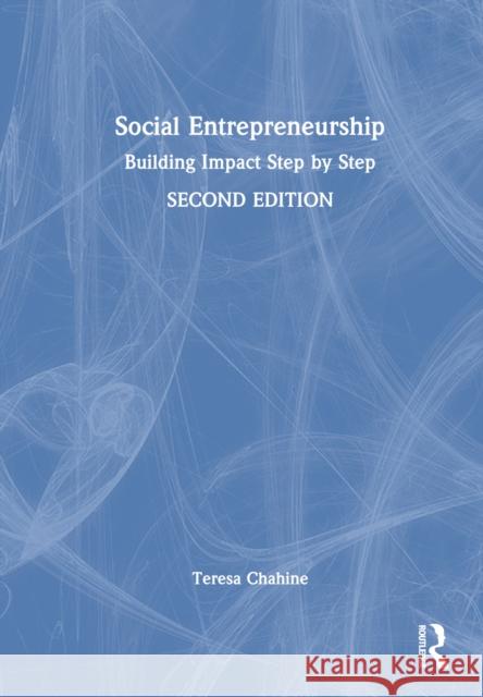 Social Entrepreneurship: Building Impact Step by Step Teresa Chahine 9780367556860 Routledge