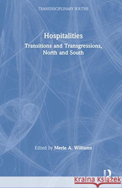 Hospitalities: Transitions and Transgressions, North and South Merle A. Williams 9780367557027 Routledge Chapman & Hall