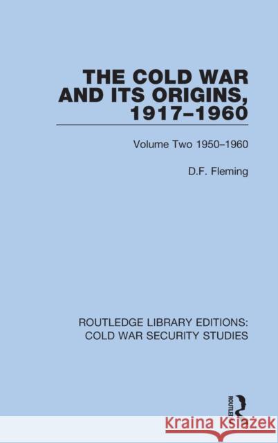 The Cold War and Its Origins, 1917-1960: Volume Two 1950-1960 D. F. Fleming 9780367557102 Routledge