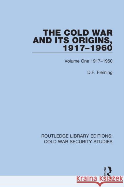 The Cold War and its Origins, 1917-1960: Volume One 1917-1950 Fleming, D. F. 9780367557126 Routledge