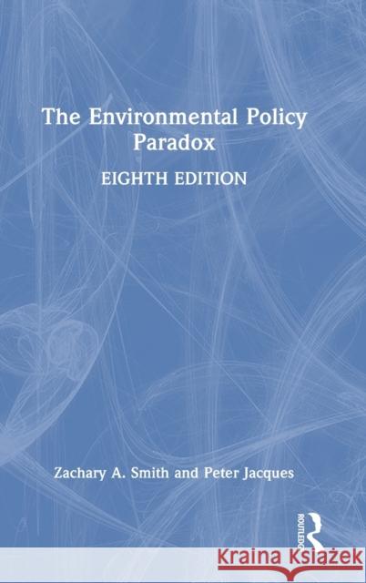 The Environmental Policy Paradox Peter (University of Central Florida, USA) Jacques 9780367557324