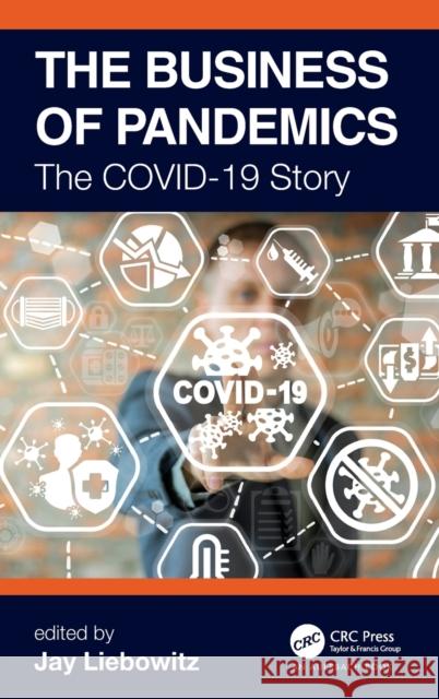 The Business of Pandemics: The Covid-19 Story Jay Liebowitz 9780367557423 Auerbach Publications