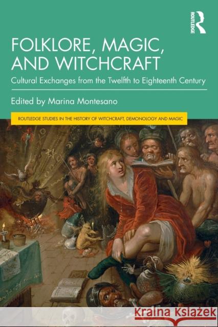 Folklore, Magic, and Witchcraft: Cultural Exchanges from the Twelfth to Eighteenth Century Marina Montesano 9780367557676 Routledge