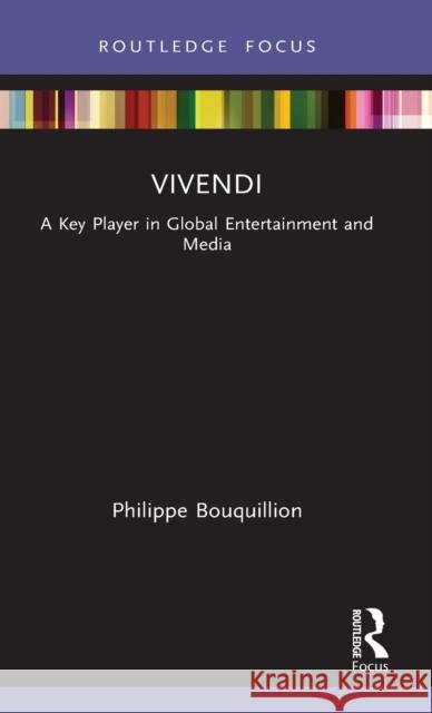 Vivendi: A Key Player in Global Entertainment and Media Philippe Bouquillion 9780367557829 Routledge