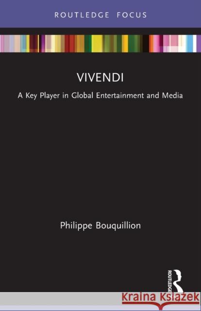 Vivendi: A Key Player in Global Entertainment and Media Philippe Bouquillion 9780367557836 Routledge