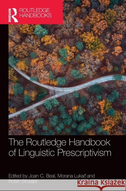 The Routledge Handbook of Linguistic Prescriptivism Joan C. Beal Morana Lukač Robin Straaijer 9780367557843 Routledge