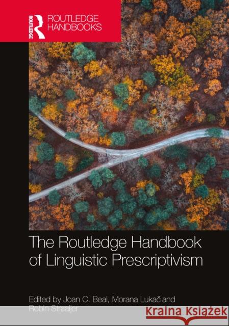 The Routledge Handbook of Linguistic Prescriptivism Joan C. Beal Morana Lukač Robin Straaijer 9780367557867 Routledge