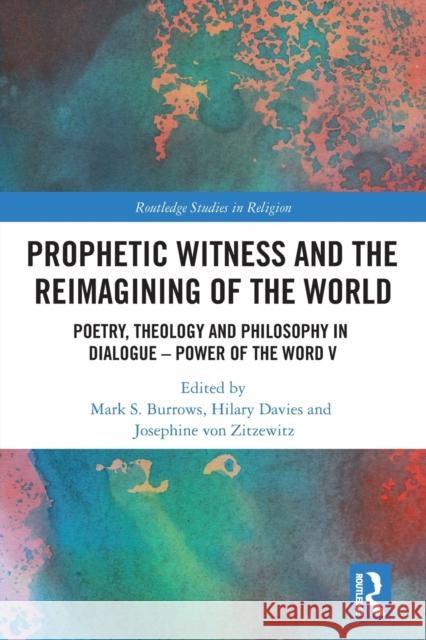 Prophetic Witness and the Reimagining of the World: Poetry, Theology and Philosophy in Dialogue- Power of the Word V  9780367558185 Routledge