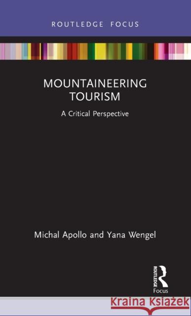Mountaineering Tourism: A Critical Perspective Michal Apollo Yana Wengel 9780367558291 Routledge
