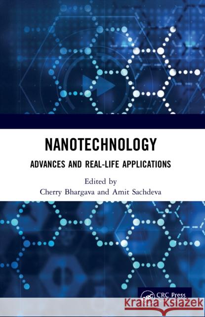 Nanotechnology: Advances and Real-Life Applications Cherry Bhargava Amit Sachdeva 9780367558369 CRC Press