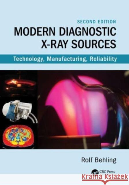 Modern Diagnostic X-Ray Sources: Technology, Manufacturing, Reliability Rolf Behling 9780367558451