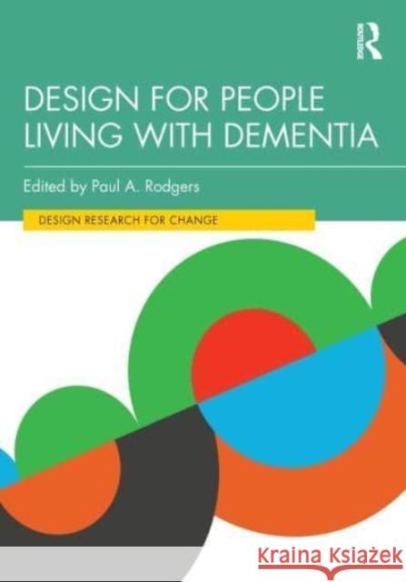 Design for People Living with Dementia Paul A. Rodgers 9780367558598