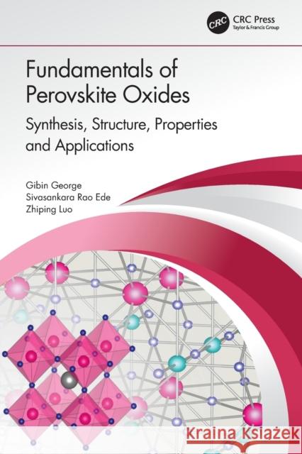 Fundamentals of Perovskite Oxides: Synthesis, Structure, Properties and Applications Gibin George Sivasankara Rao Ede Zhiping Luo 9780367558659 CRC Press