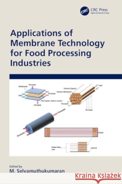 Applications of Membrane Technology for Food Processing Industries M. Selvamuthukumaran 9780367558796