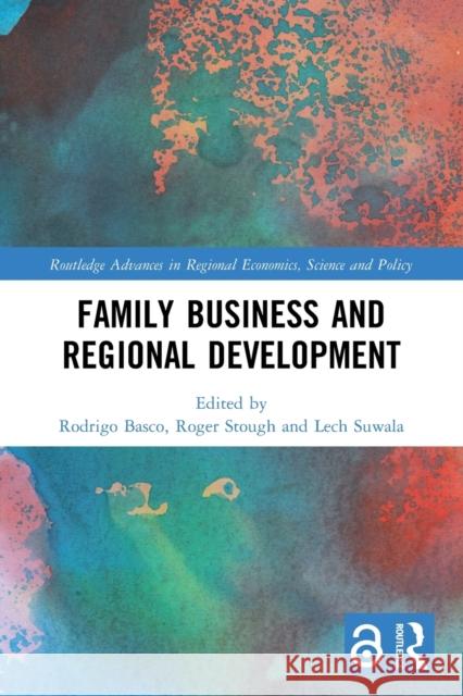 Family Business and Regional Development Rodrigo Basco Roger Stough Lech Suwala 9780367559052