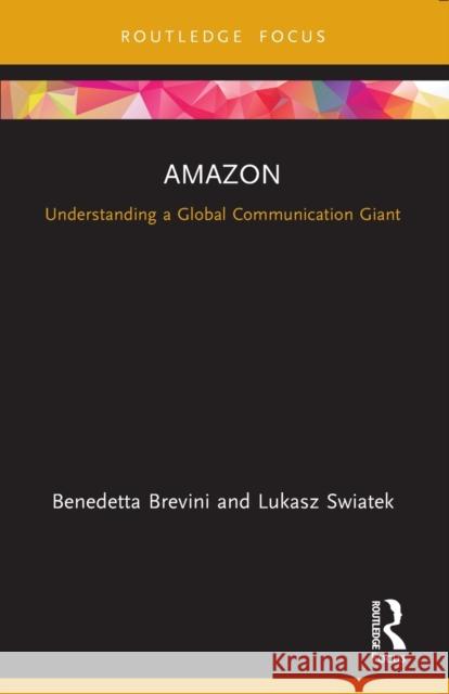 Amazon: Understanding a Global Communication Giant Brevini, Benedetta 9780367559090