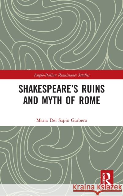 Shakespeare's Ruins and Myth of Rome Maria de 9780367559106 Routledge