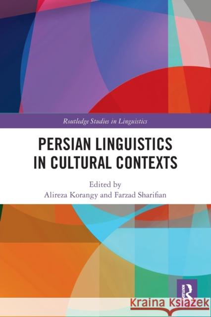 Persian Linguistics in Cultural Contexts Alireza Korangy Farzad Sharifian 9780367559373 Routledge