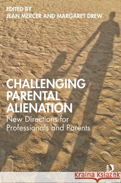 Challenging Parental Alienation: New Directions for Professionals and Parents Jean Mercer Margaret Drew 9780367559762 Routledge