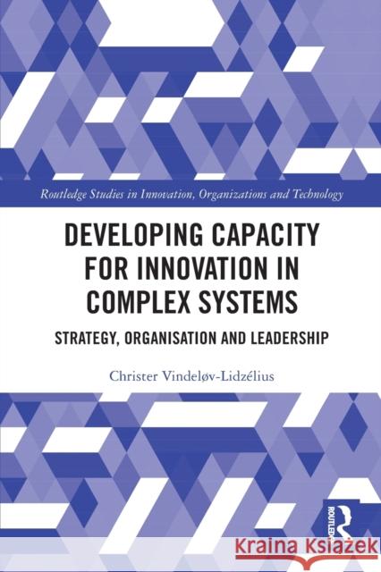 Developing Capacity for Innovation in Complex Systems: Strategy, Organisation and Leadership  9780367559878 Routledge