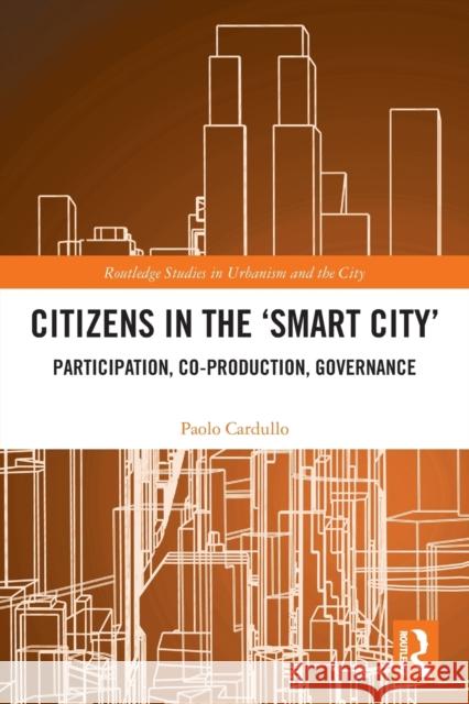 Citizens in the 'Smart City': Participation, Co-production, Governance Cardullo, Paolo 9780367559953 Routledge