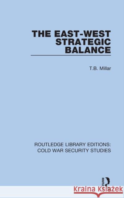 The East-West Strategic Balance T. B. Millar 9780367560157 Routledge
